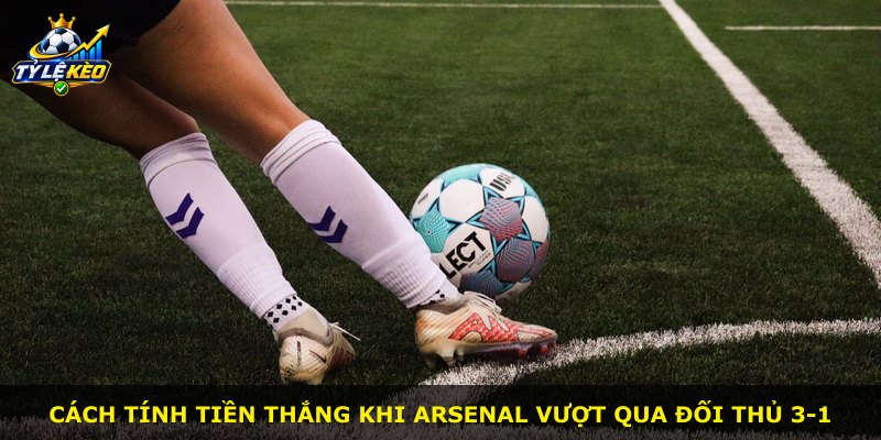 Cách tính tiền thắng khi Arsenal vượt qua đối thủ 3-1