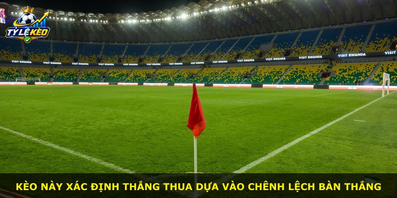 Kèo này xác định thắng thua dựa vào chênh lệch bàn thắng