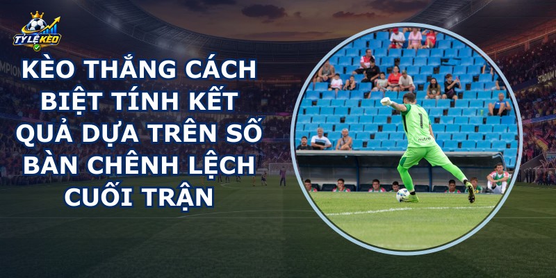 Kèo Thắng Cách Biệt