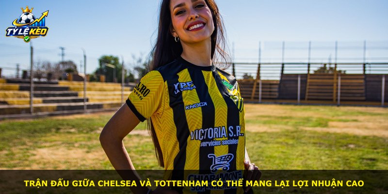 Trận đấu giữa Chelsea và Tottenham có thể mang lại lợi nhuận cao
