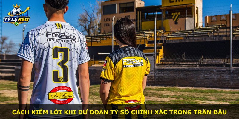 Cách kiếm lời khi dự đoán tỷ số chính xác trong trận đấu