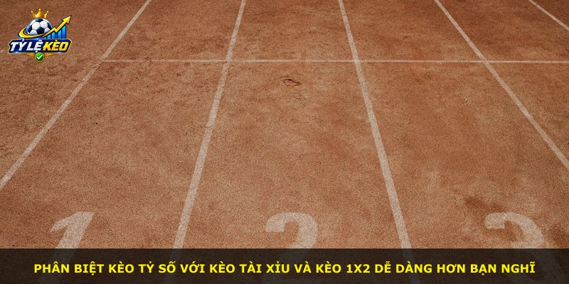 Phân biệt kèo tỷ số với kèo tài xỉu và kèo 1X2 dễ dàng hơn bạn nghĩ