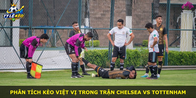 Phân tích kèo việt vị trong trận Chelsea vs Tottenham