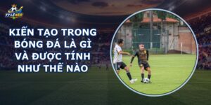 Kiến Tạo Trong Bóng Đá Là Gì
