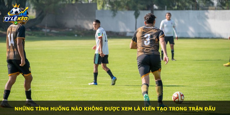 Những tình huống nào không được xem là kiến tạo trong trận đấu