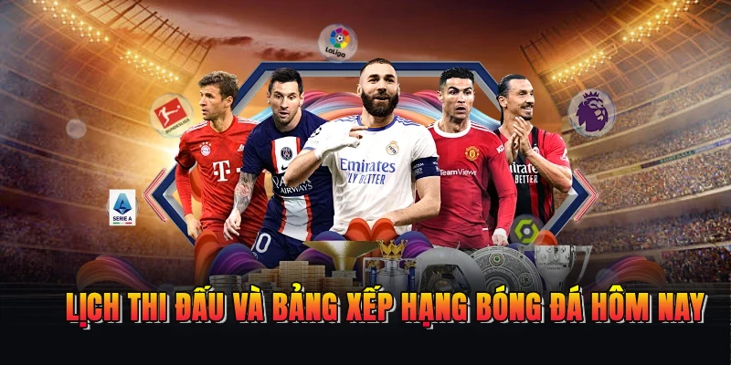 Lịch thi đấu và bảng xếp hạng bóng đá hôm nay
