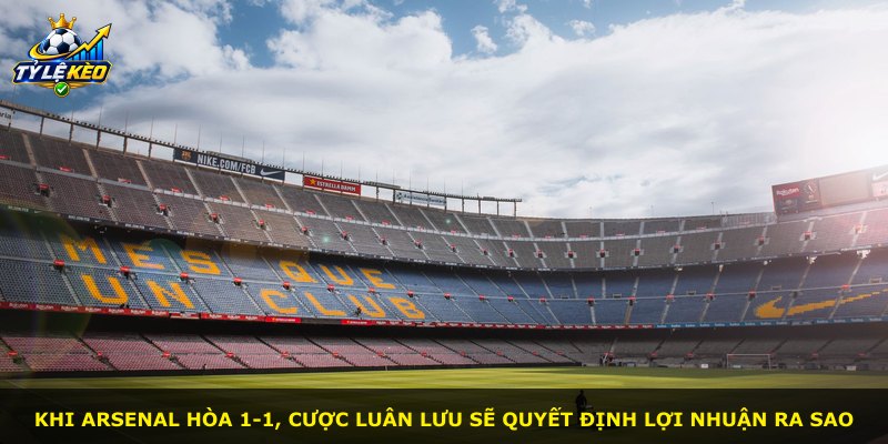 Khi Arsenal hòa 1-1, cược luân lưu sẽ quyết định lợi nhuận ra sao