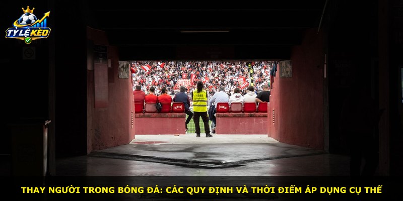 Thay người trong bóng đá: các quy định và thời điểm áp dụng cụ thể