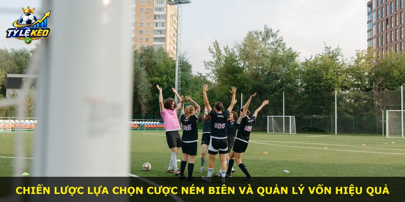 Chiến lược lựa chọn cược ném biên và quản lý vốn hiệu quả