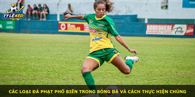 Các loại đá phạt phổ biến trong bóng đá và cách thực hiện chúng