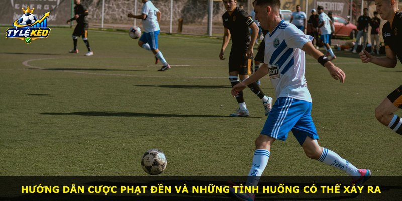 Hướng dẫn cược phạt đền và những tình huống có thể xảy ra