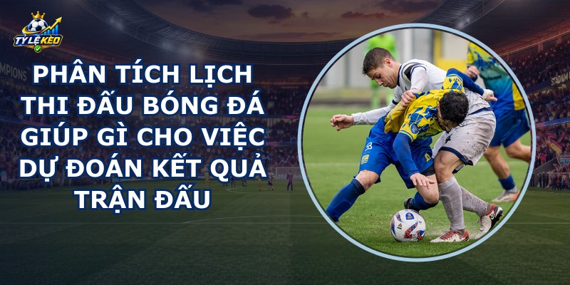 Phân Tích Lịch Thi Đấu Bóng Đá
