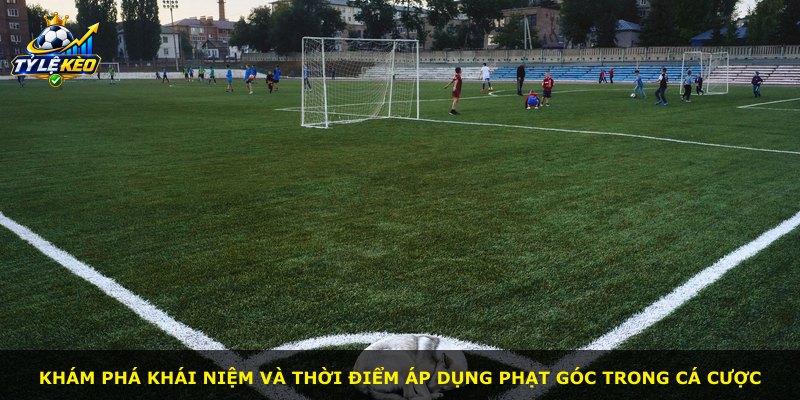 Khám phá khái niệm và thời điểm áp dụng phạt góc trong cá cược
