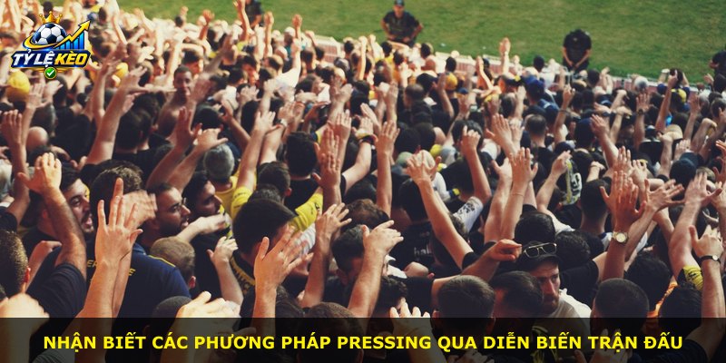 Nhận biết các phương pháp pressing qua diễn biến trận đấu