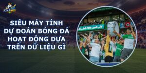 Siêu Máy Tính Dự Đoán Bóng Đá
