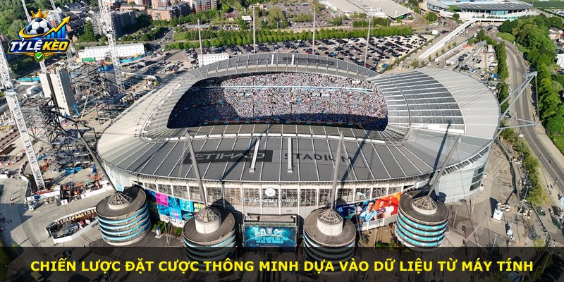 Chiến lược đặt cược thông minh dựa vào dữ liệu từ máy tính