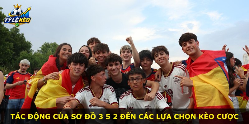 Tác động của sơ đồ 3 5 2 đến các lựa chọn kèo cược