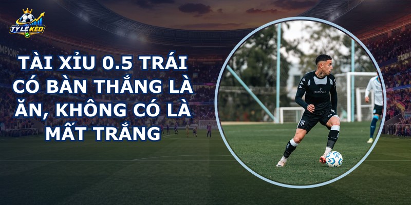 Tài Xỉu 0.5 Trái