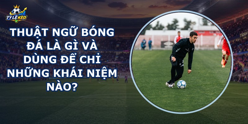 Thuật Ngữ Bóng Đá