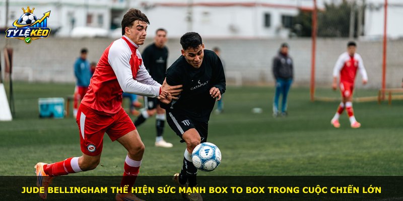 Jude Bellingham thể hiện sức mạnh box to box trong cuộc chiến lớn