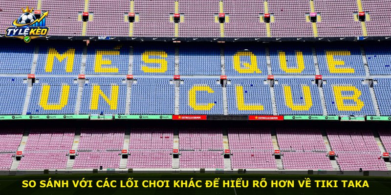 So sánh với các lối chơi khác để hiểu rõ hơn về Tiki Taka