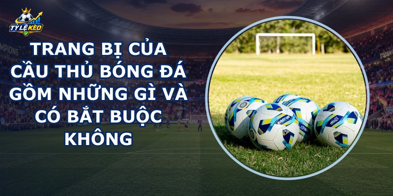 Trang Bị Của Cầu Thủ Bóng Đá