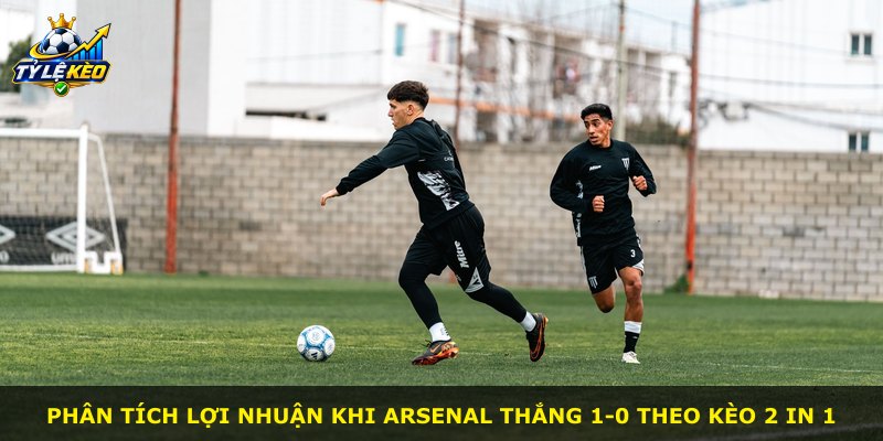 Phân tích lợi nhuận khi Arsenal thắng 1-0 theo kèo 2 In 1