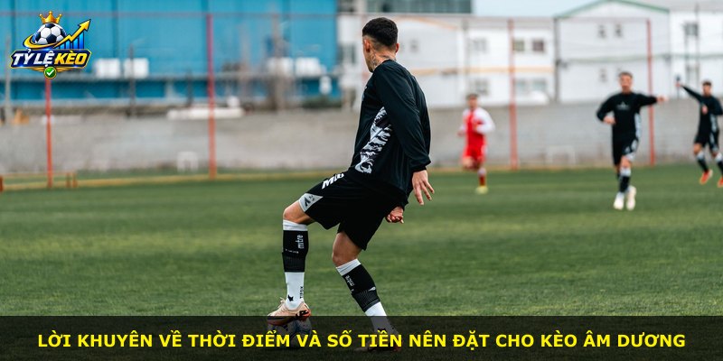 Lời khuyên về thời điểm và số tiền nên đặt cho kèo Âm Dương