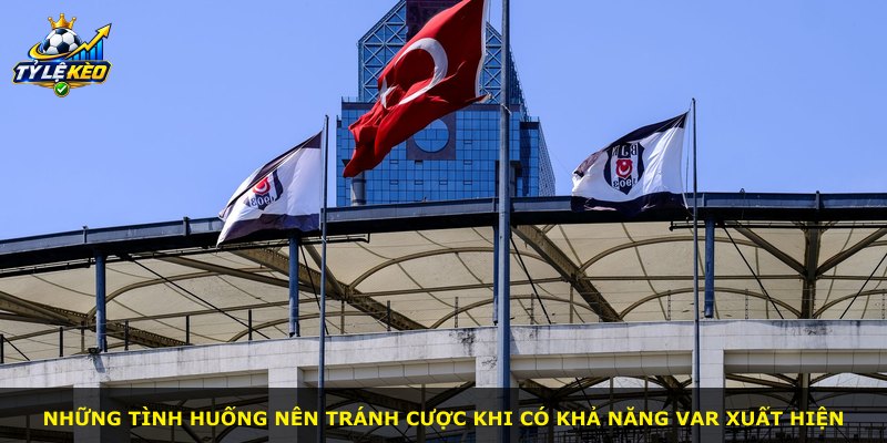 Những tình huống nên tránh cược khi có khả năng VAR xuất hiện