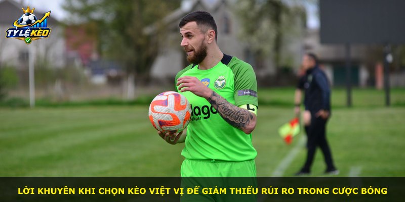 Lời khuyên khi chọn kèo việt vị để giảm thiểu rủi ro trong cược bóng